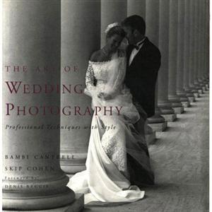 книга The Art of Wedding Photography: Professional Techniques with Style, автор: Bambi Cantrell, Skip Cohen